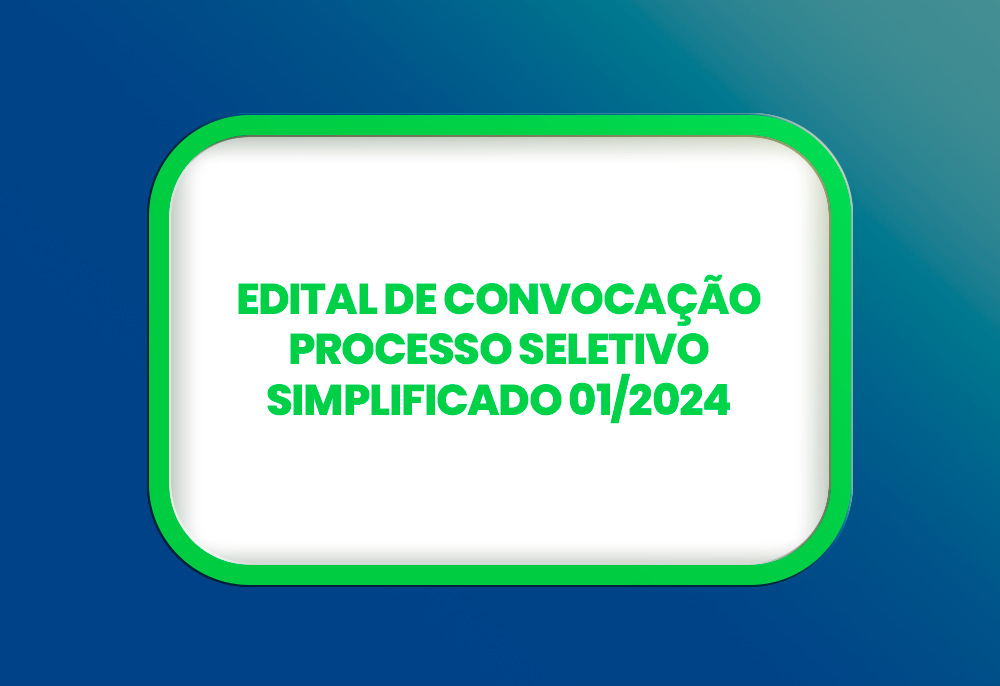 EDITAL DE CONVOCAÇÃO PROCESSO SELETIVO SIMPLIFICADO 01/2024