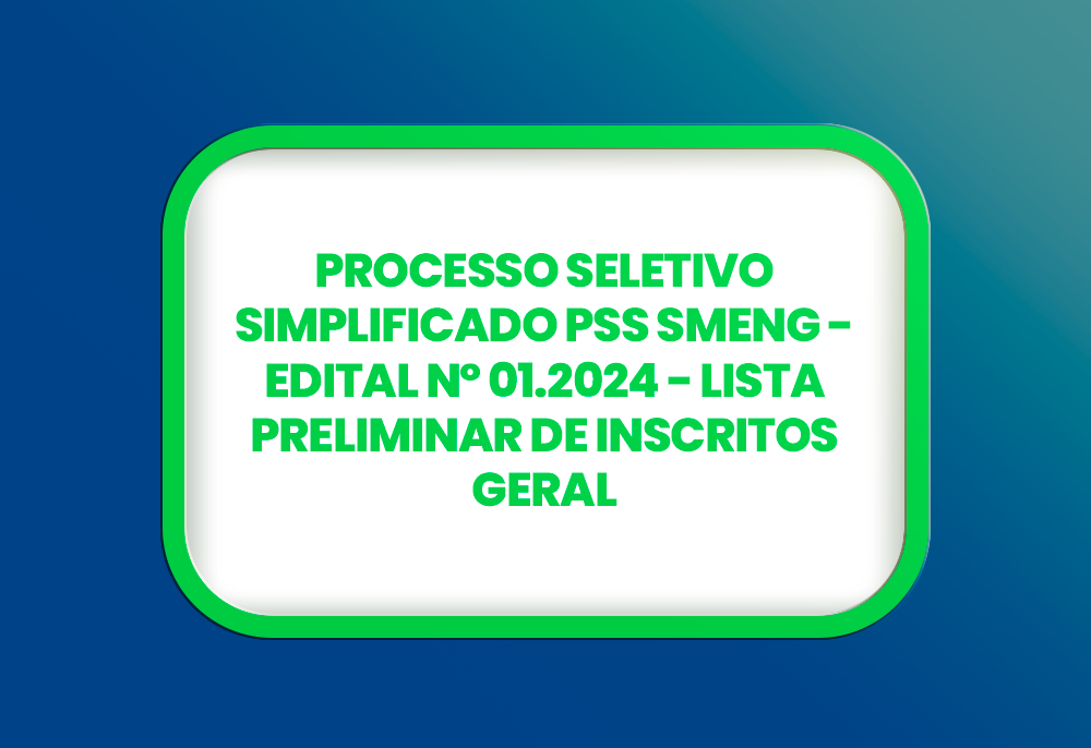 PROCESSO SELETIVO SIMPLIFICADO PSS SMENG EDITAL Nº 01.2024 LISTA