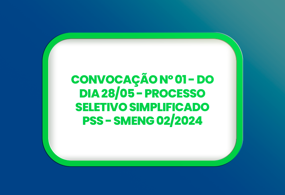 CONVOCAÇÃO Nº 01 DO DIA 28/05 PROCESSO SELETIVO SIMPLIFICADO PSS