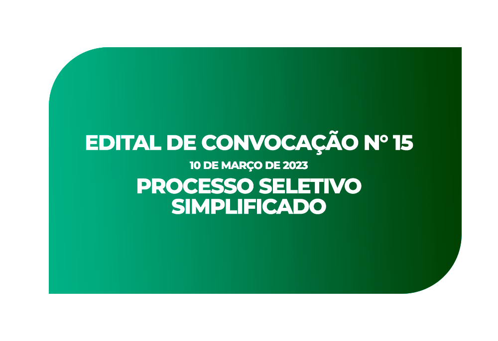 EDITAL DE CONVOCAÇÃO N° 15 PROCESSO SELETIVO SIMPLIFICADO